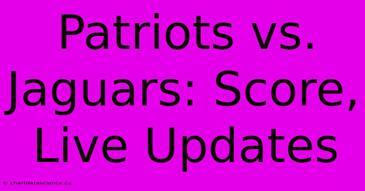 Patriots Vs. Jaguars: Score, Live Updates