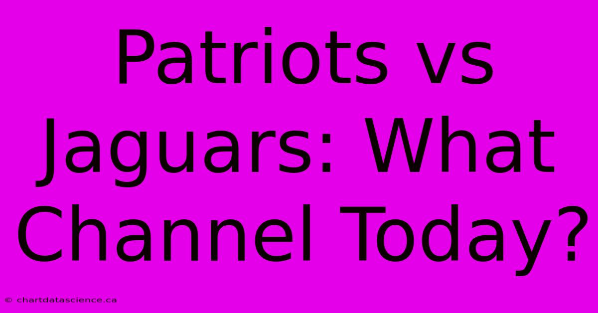 Patriots Vs Jaguars: What Channel Today?