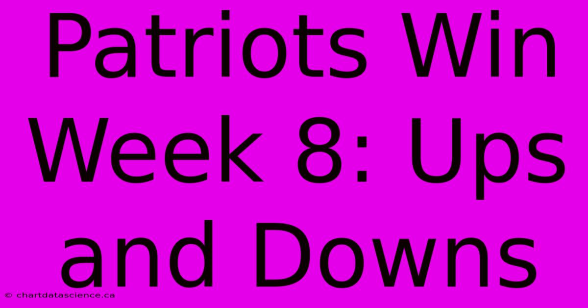 Patriots Win Week 8: Ups And Downs 