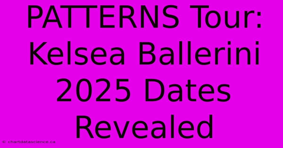 PATTERNS Tour: Kelsea Ballerini 2025 Dates Revealed