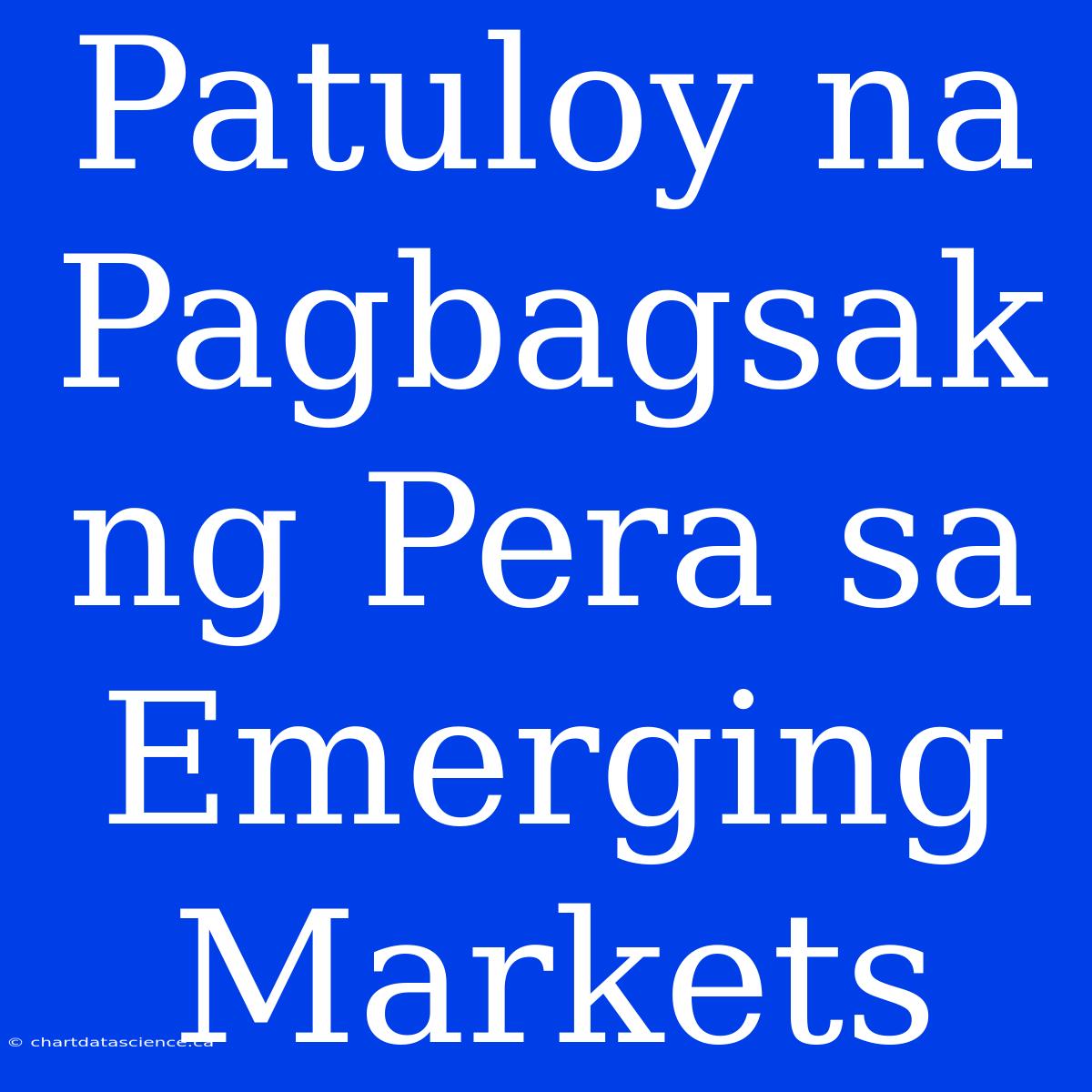 Patuloy Na Pagbagsak Ng Pera Sa Emerging Markets