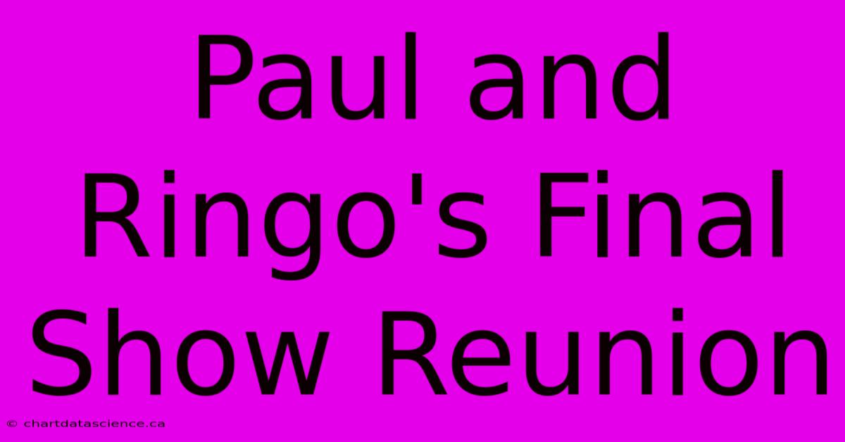 Paul And Ringo's Final Show Reunion