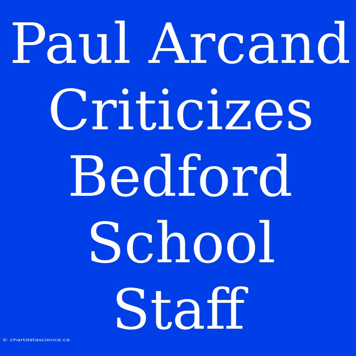 Paul Arcand Criticizes Bedford School Staff