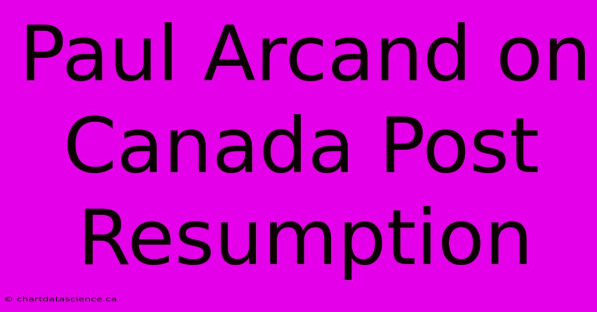 Paul Arcand On Canada Post Resumption