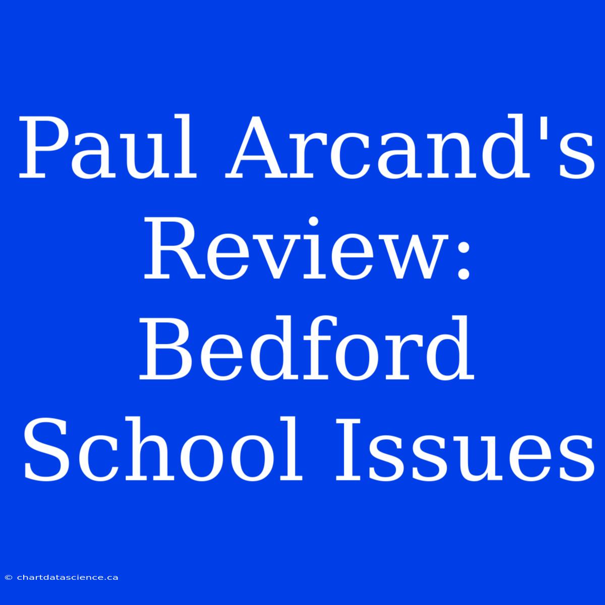 Paul Arcand's Review: Bedford School Issues