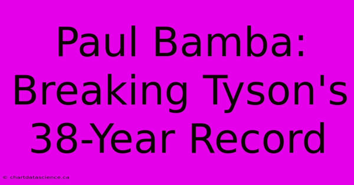 Paul Bamba: Breaking Tyson's 38-Year Record