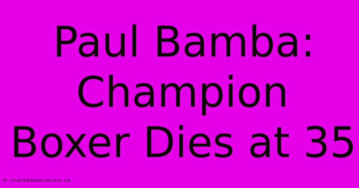 Paul Bamba: Champion Boxer Dies At 35