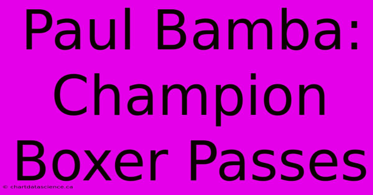 Paul Bamba: Champion Boxer Passes