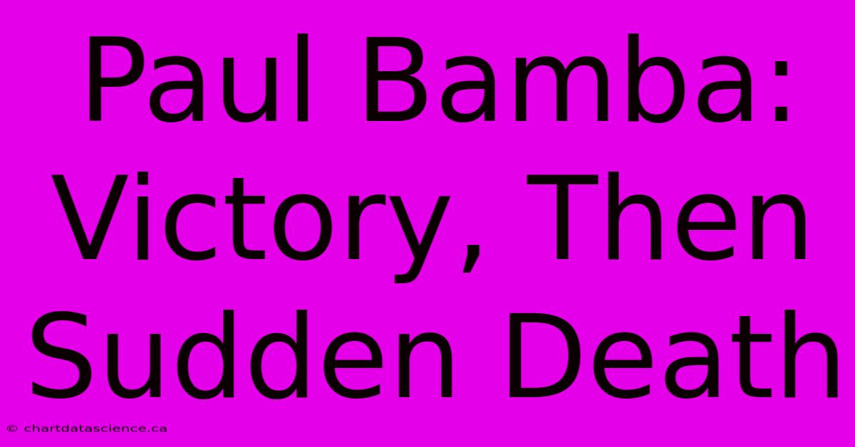 Paul Bamba: Victory, Then Sudden Death