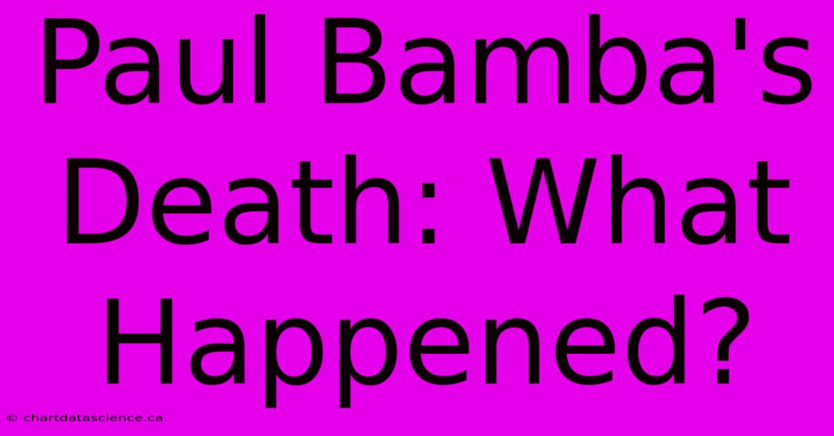 Paul Bamba's Death: What Happened?