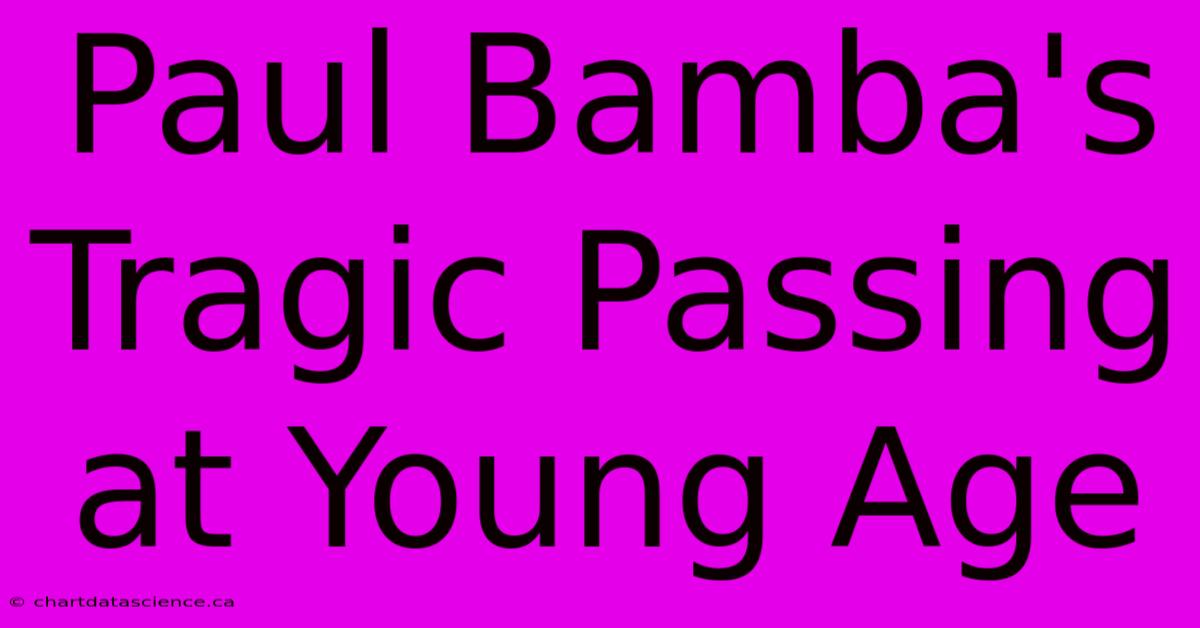 Paul Bamba's Tragic Passing At Young Age