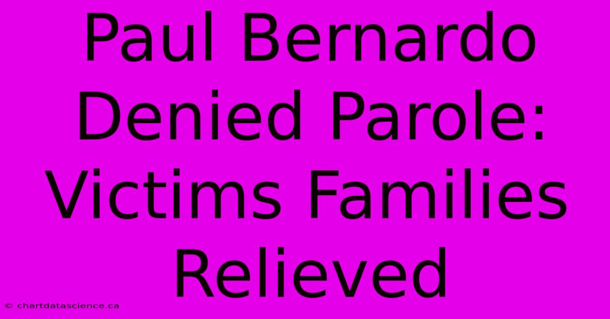 Paul Bernardo Denied Parole: Victims Families Relieved