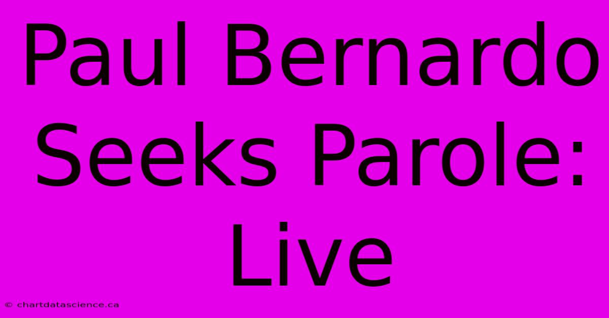 Paul Bernardo Seeks Parole: Live