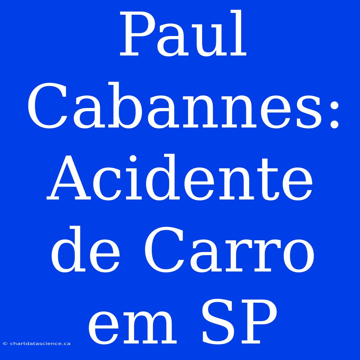 Paul Cabannes:  Acidente De Carro Em SP