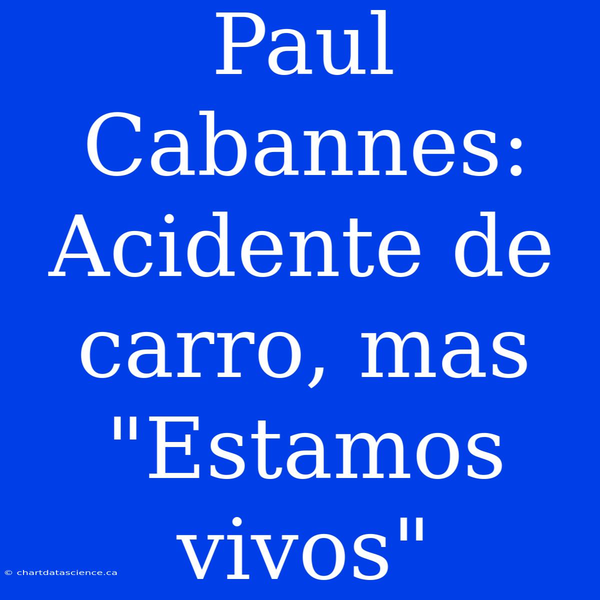 Paul Cabannes: Acidente De Carro, Mas 