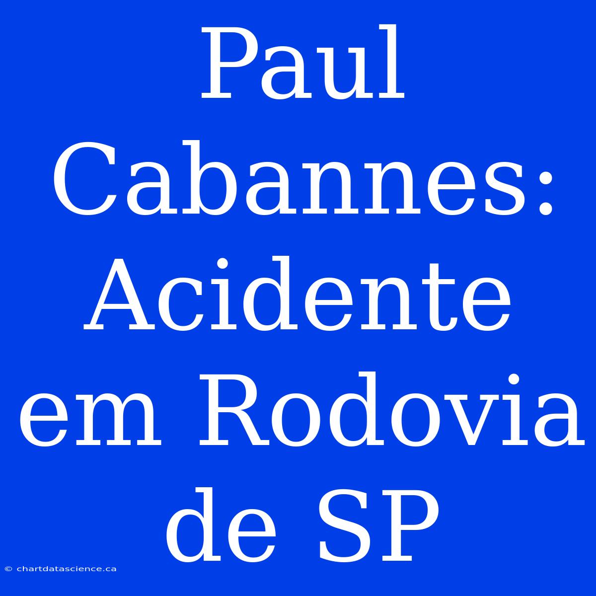 Paul Cabannes: Acidente Em Rodovia De SP