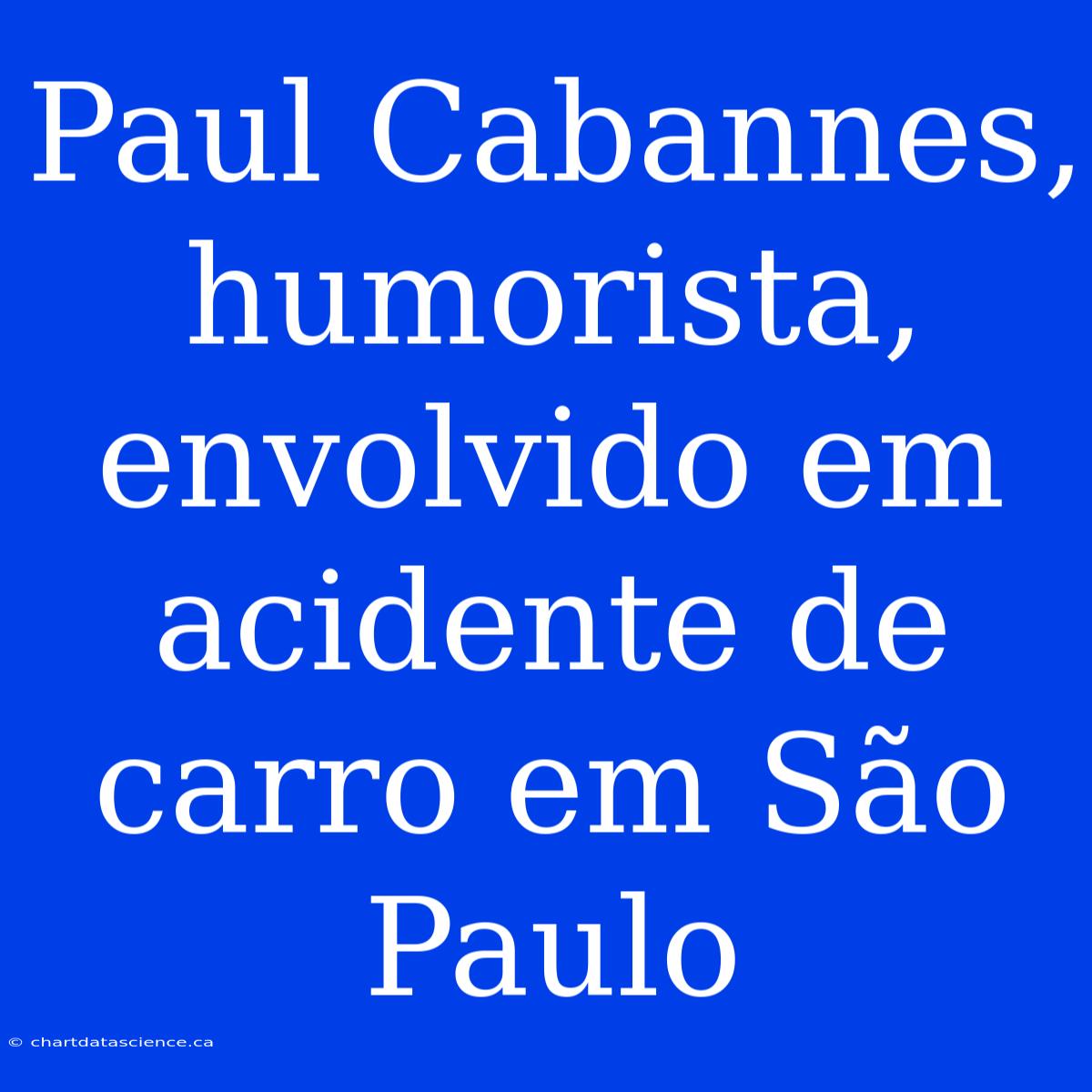 Paul Cabannes, Humorista, Envolvido Em Acidente De Carro Em São Paulo