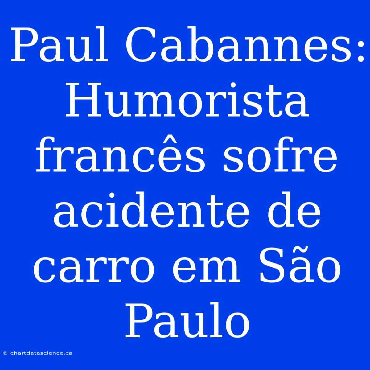 Paul Cabannes: Humorista Francês Sofre Acidente De Carro Em São Paulo