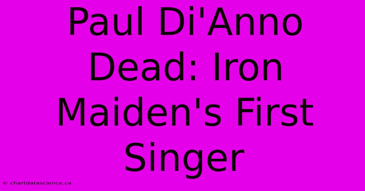 Paul Di'Anno Dead: Iron Maiden's First Singer