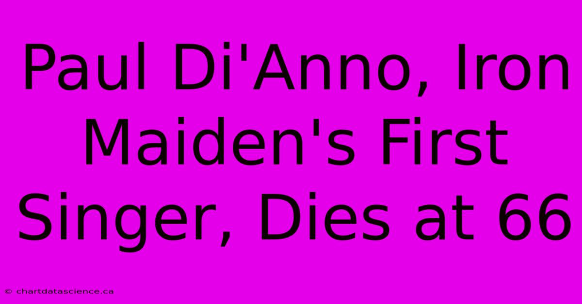 Paul Di'Anno, Iron Maiden's First Singer, Dies At 66