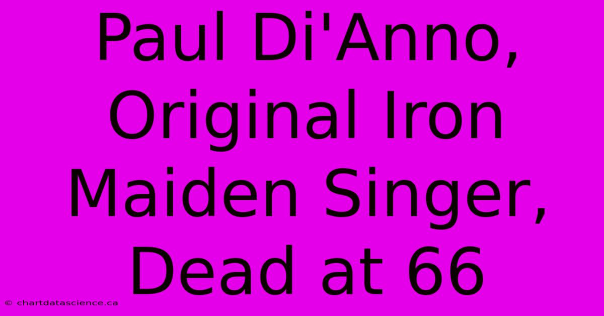 Paul Di'Anno, Original Iron Maiden Singer, Dead At 66