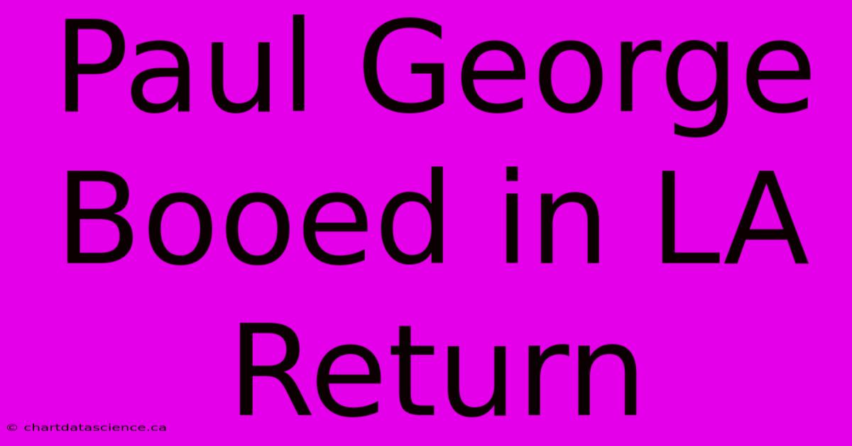 Paul George Booed In LA Return