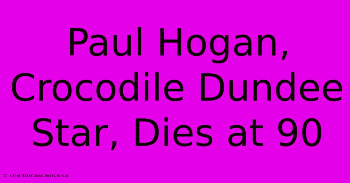 Paul Hogan, Crocodile Dundee Star, Dies At 90