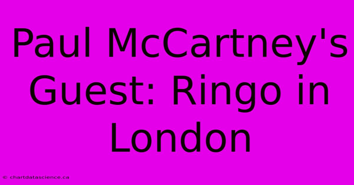 Paul McCartney's Guest: Ringo In London