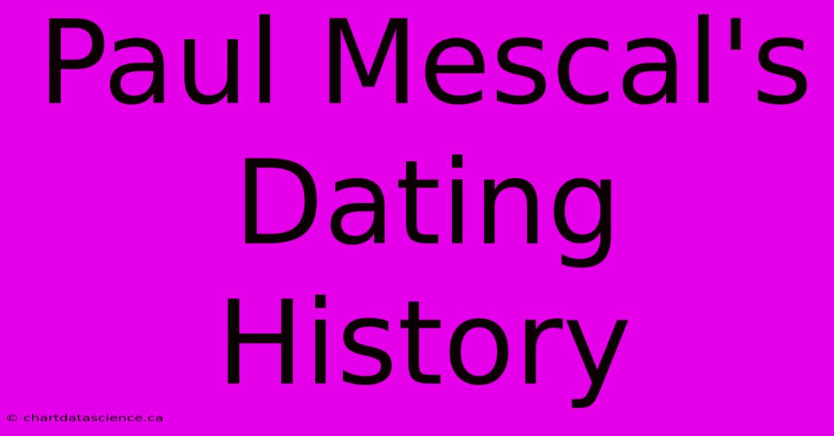 Paul Mescal's Dating History