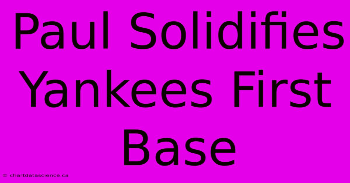 Paul Solidifies Yankees First Base