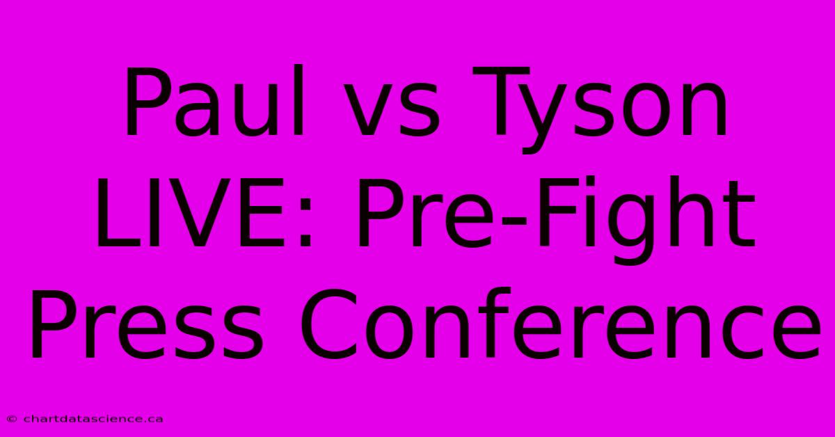 Paul Vs Tyson LIVE: Pre-Fight Press Conference 