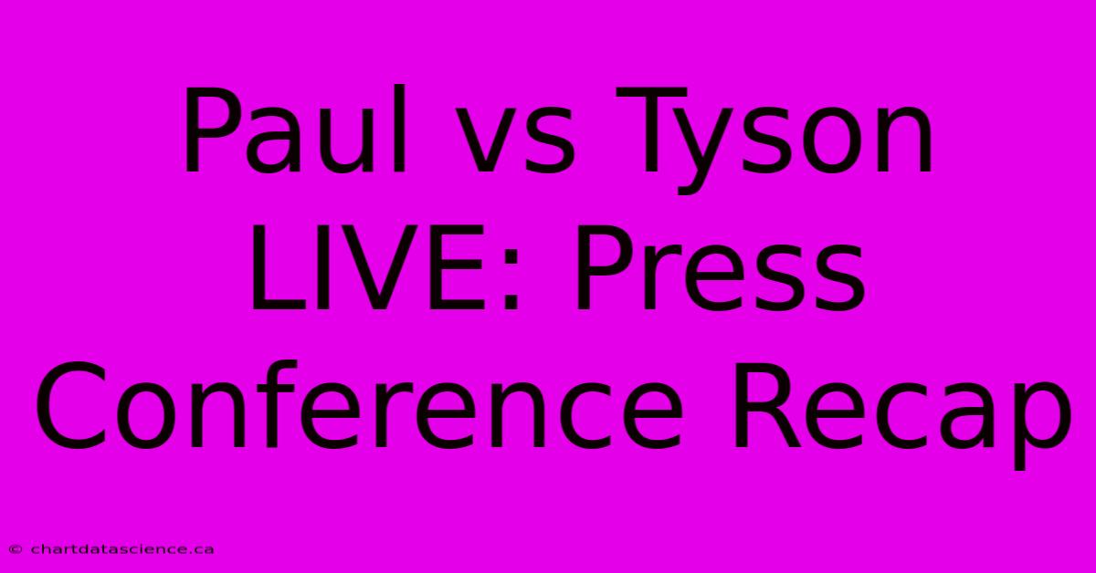 Paul Vs Tyson LIVE: Press Conference Recap