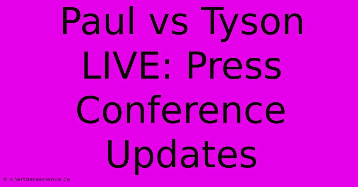 Paul Vs Tyson LIVE: Press Conference Updates