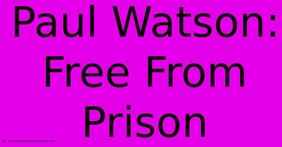 Paul Watson: Free From Prison