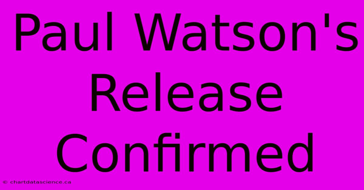 Paul Watson's Release Confirmed