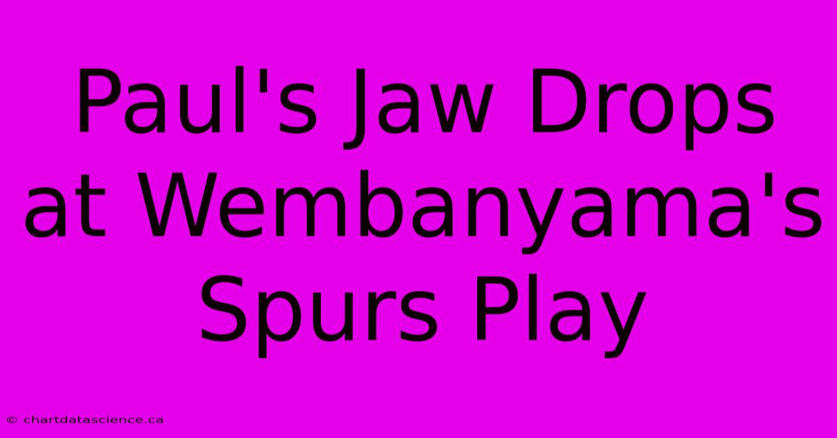 Paul's Jaw Drops At Wembanyama's Spurs Play 