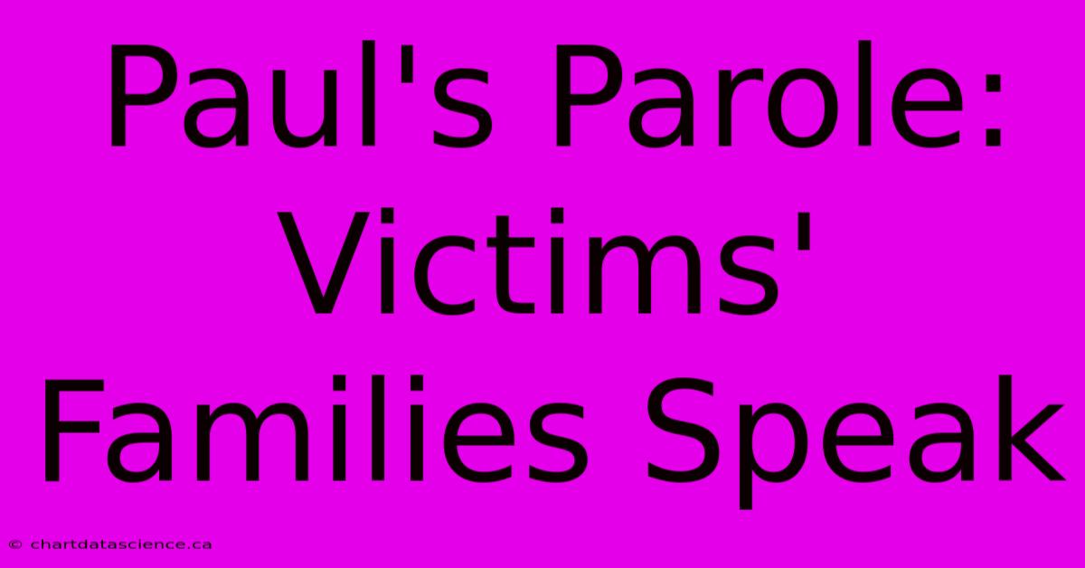 Paul's Parole: Victims' Families Speak