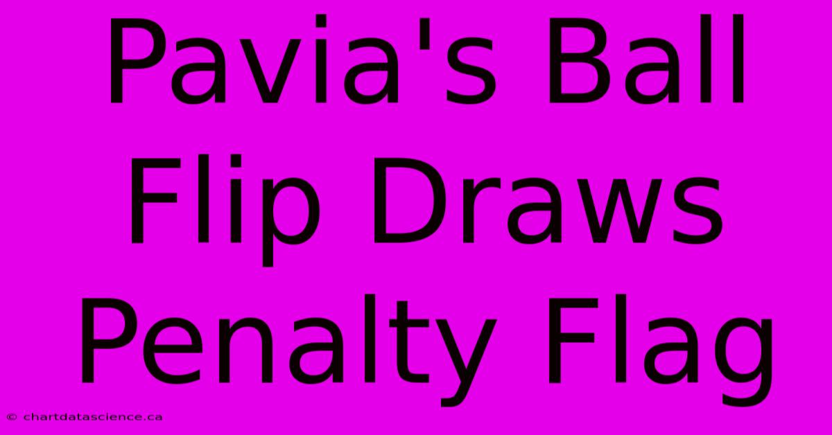 Pavia's Ball Flip Draws Penalty Flag