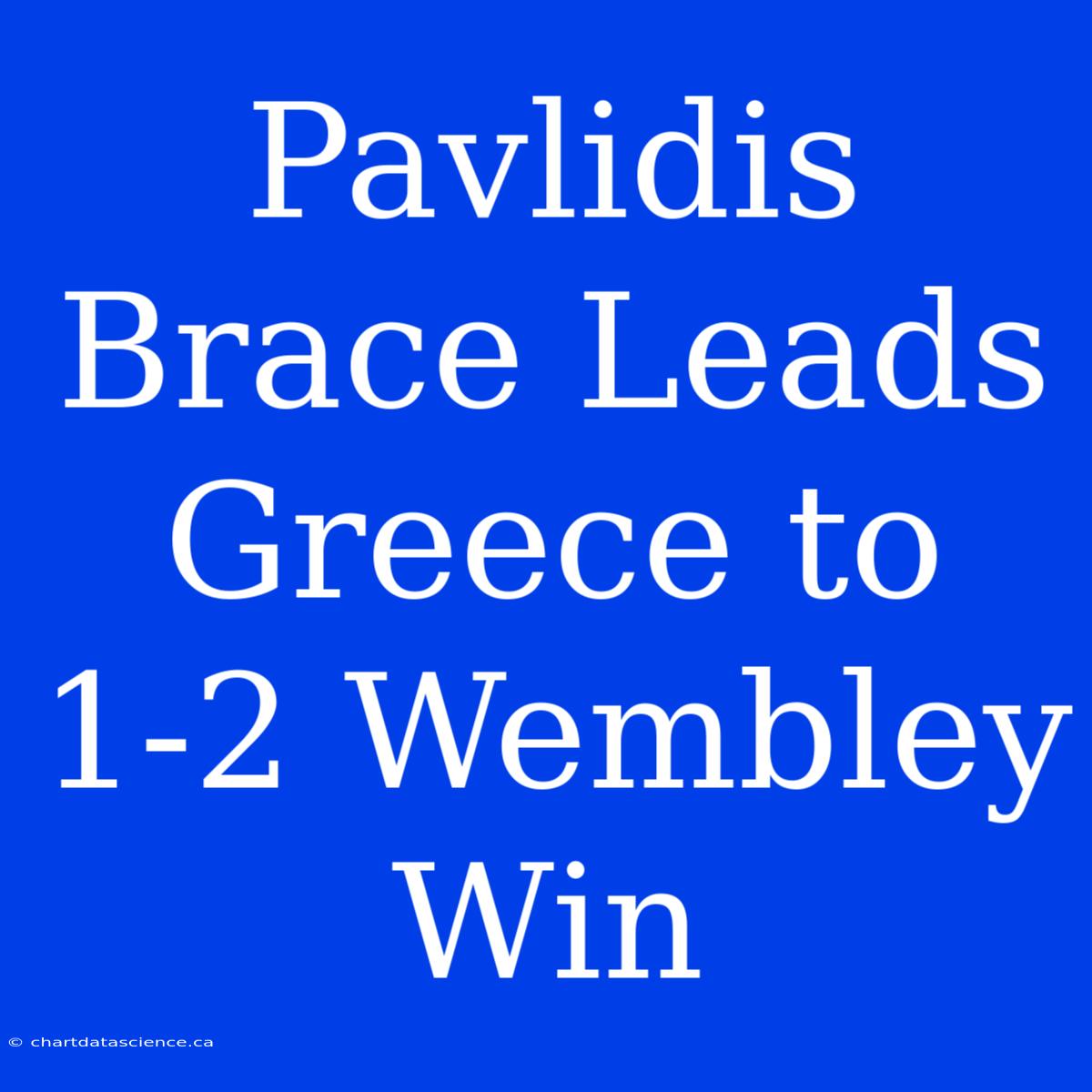 Pavlidis Brace Leads Greece To 1-2 Wembley Win