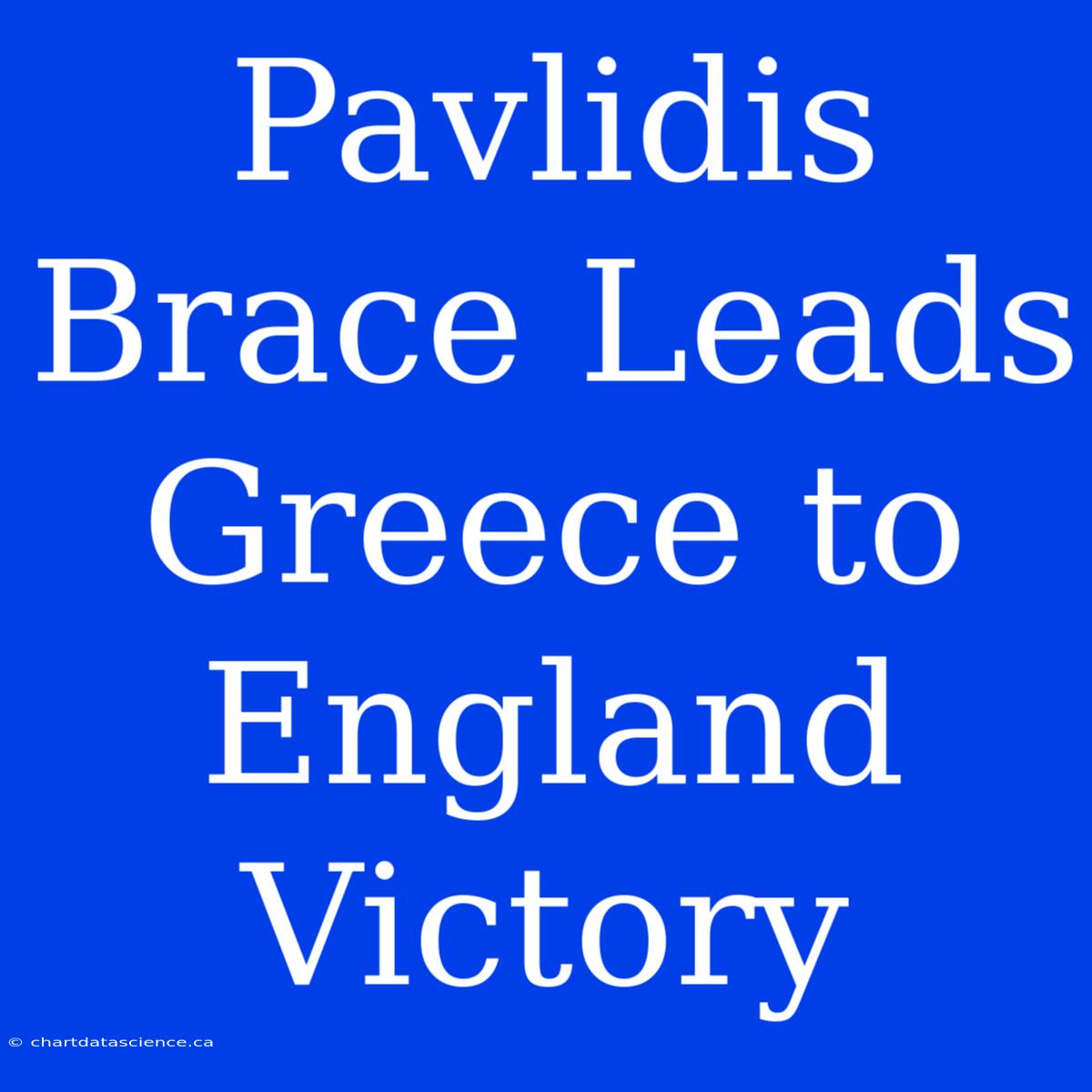 Pavlidis Brace Leads Greece To England Victory