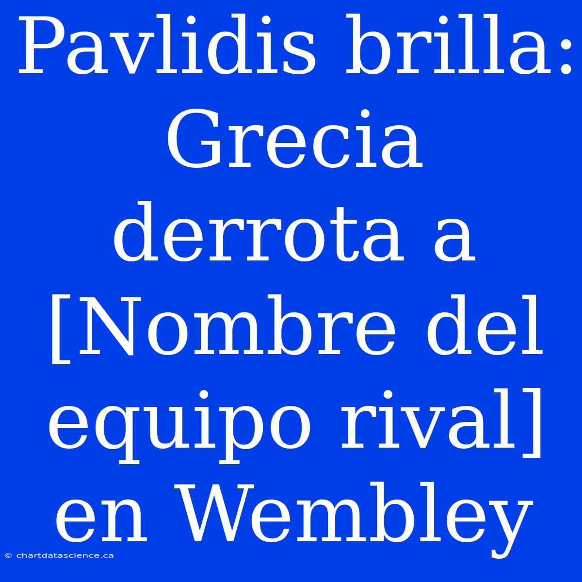 Pavlidis Brilla: Grecia Derrota A [Nombre Del Equipo Rival] En Wembley