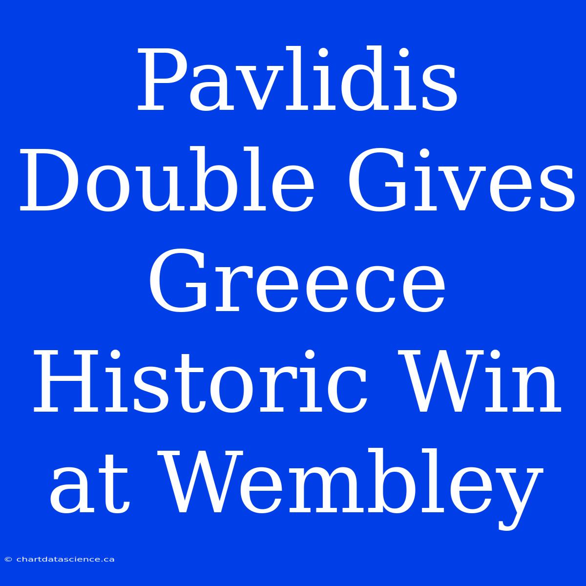 Pavlidis Double Gives Greece Historic Win At Wembley