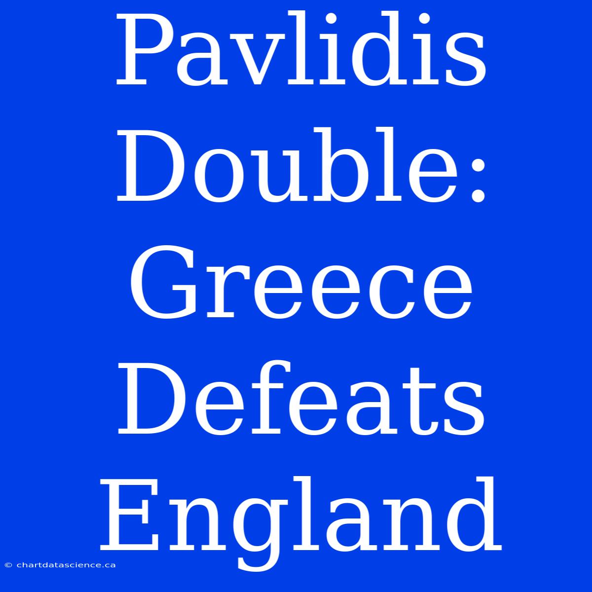 Pavlidis Double: Greece Defeats England