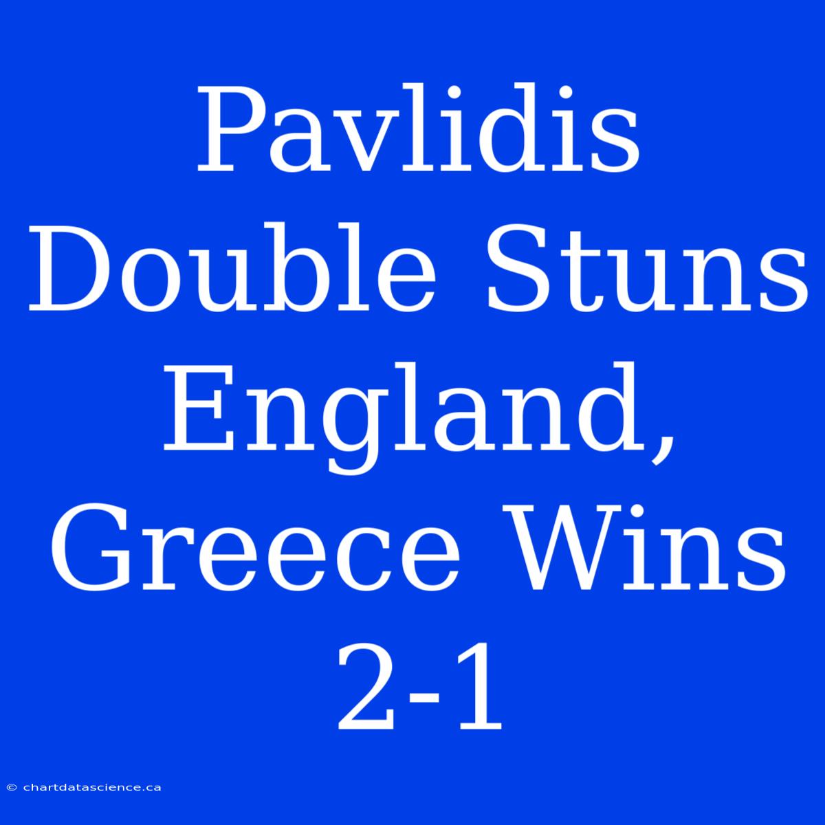 Pavlidis Double Stuns England, Greece Wins 2-1