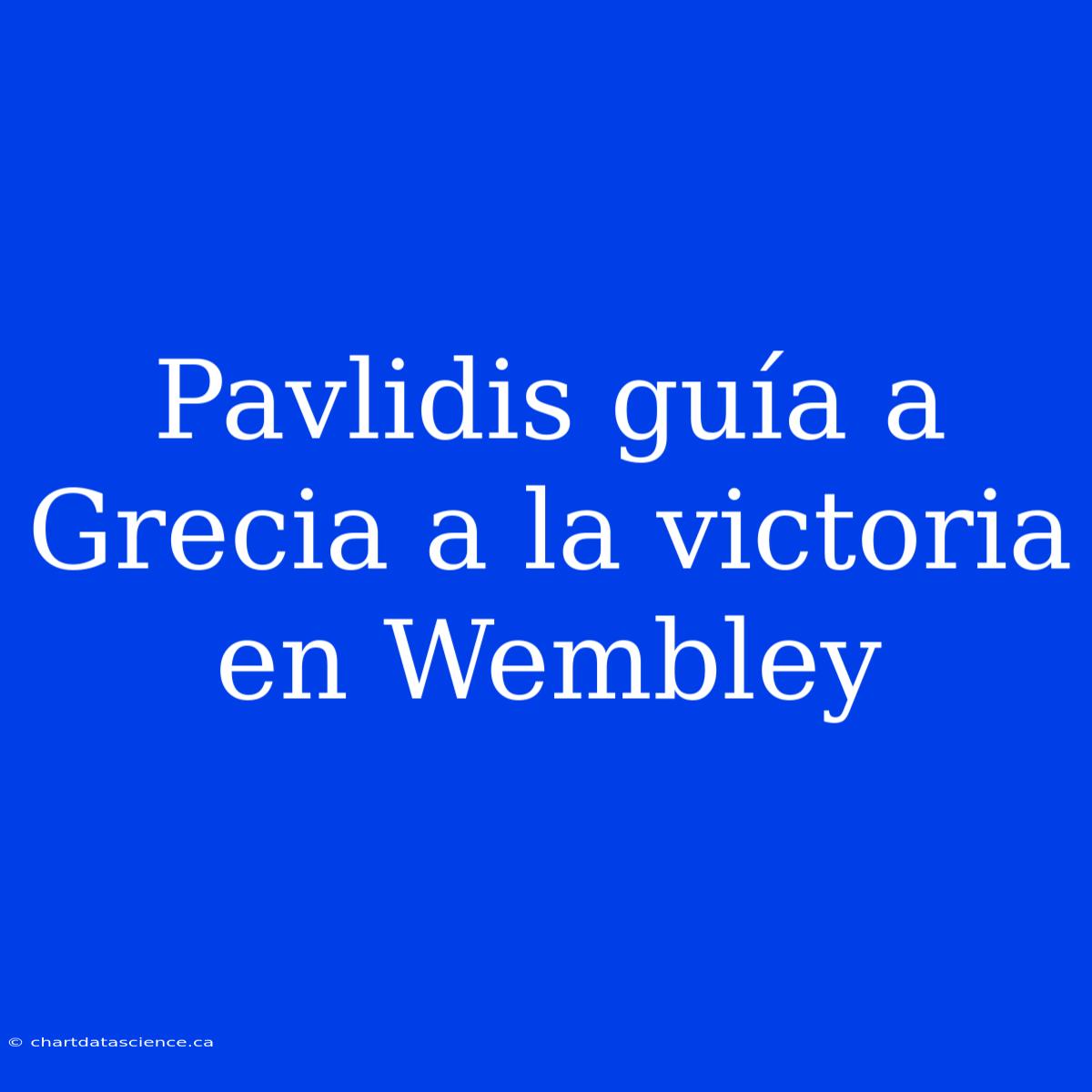 Pavlidis Guía A Grecia A La Victoria En Wembley