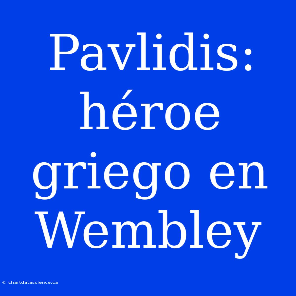 Pavlidis: Héroe Griego En Wembley