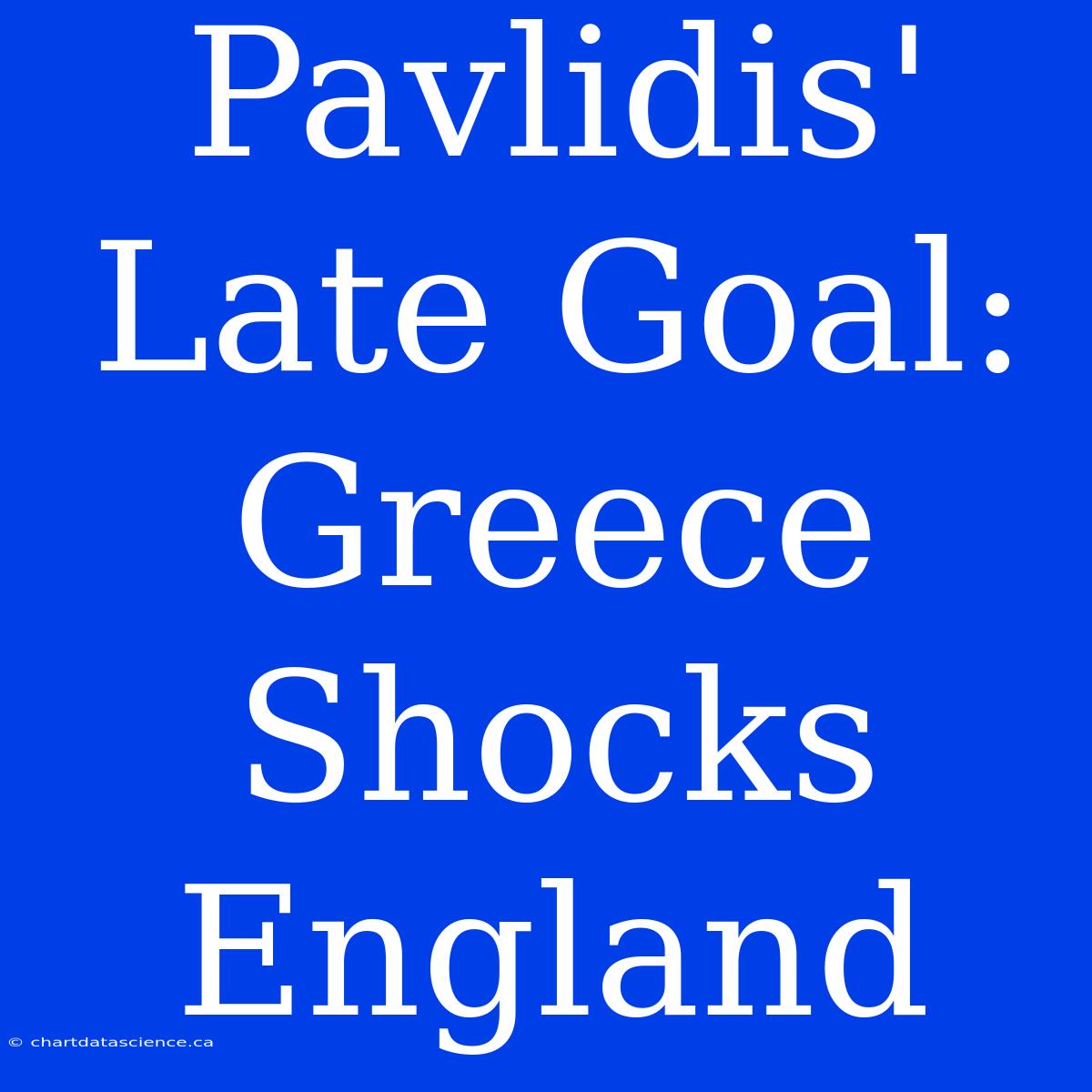 Pavlidis' Late Goal: Greece Shocks England