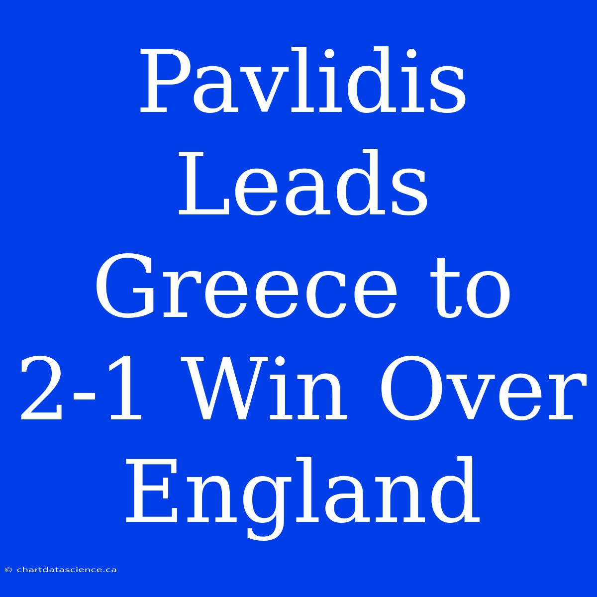 Pavlidis Leads Greece To 2-1 Win Over England