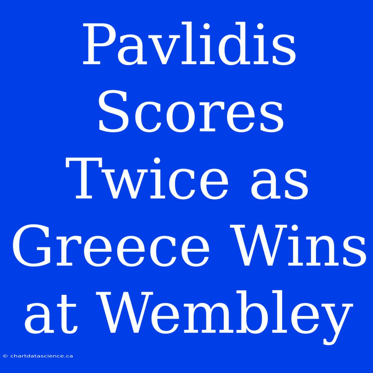 Pavlidis Scores Twice As Greece Wins At Wembley