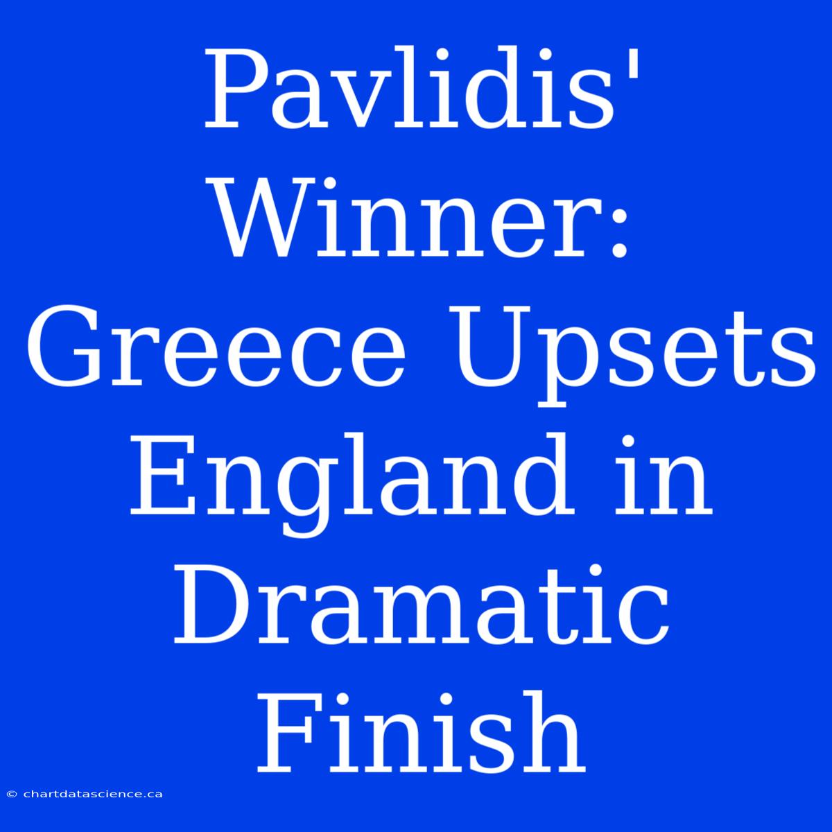 Pavlidis' Winner: Greece Upsets England In Dramatic Finish